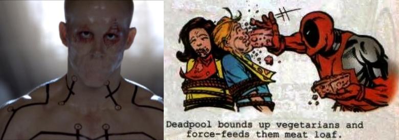 "Deadpool bounds up vegetarians and force-feeds them meat loaf."