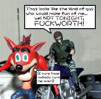 That looks like the kind of guy who would make fun of me... well NOT TONIGHT, FUCKWORTH!
