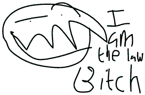 I am the law Bitch