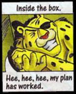 Inside the box. "Hee, hee, hee, my plan has worked."